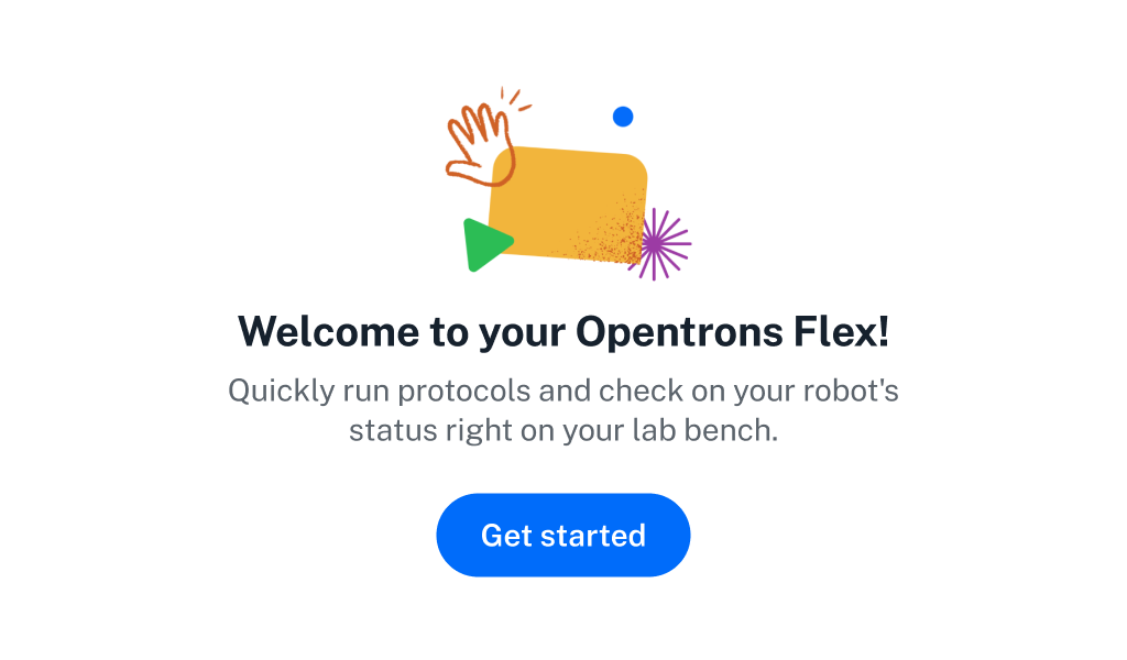 Welcome to your Opentrons Flex! The Opentrons Flex welcome screen.